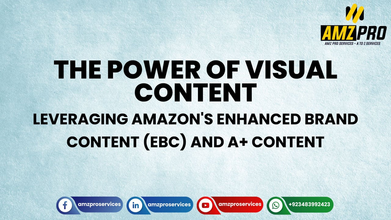The Power of Visual Content: Leveraging Amazon's Enhanced Brand Content (EBC) and A+ Content