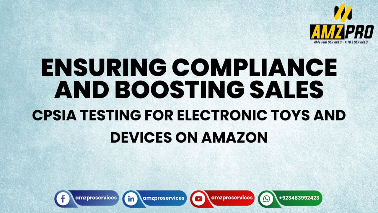 CPSIA testing requirements for electronic toys and devices sold on Amazon