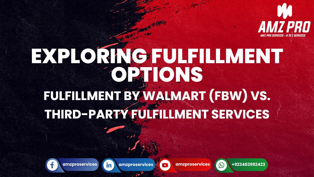 Exploring Fulfillment Options: Fulfillment by Walmart (FBW) vs. Third-Party Fulfillment Services