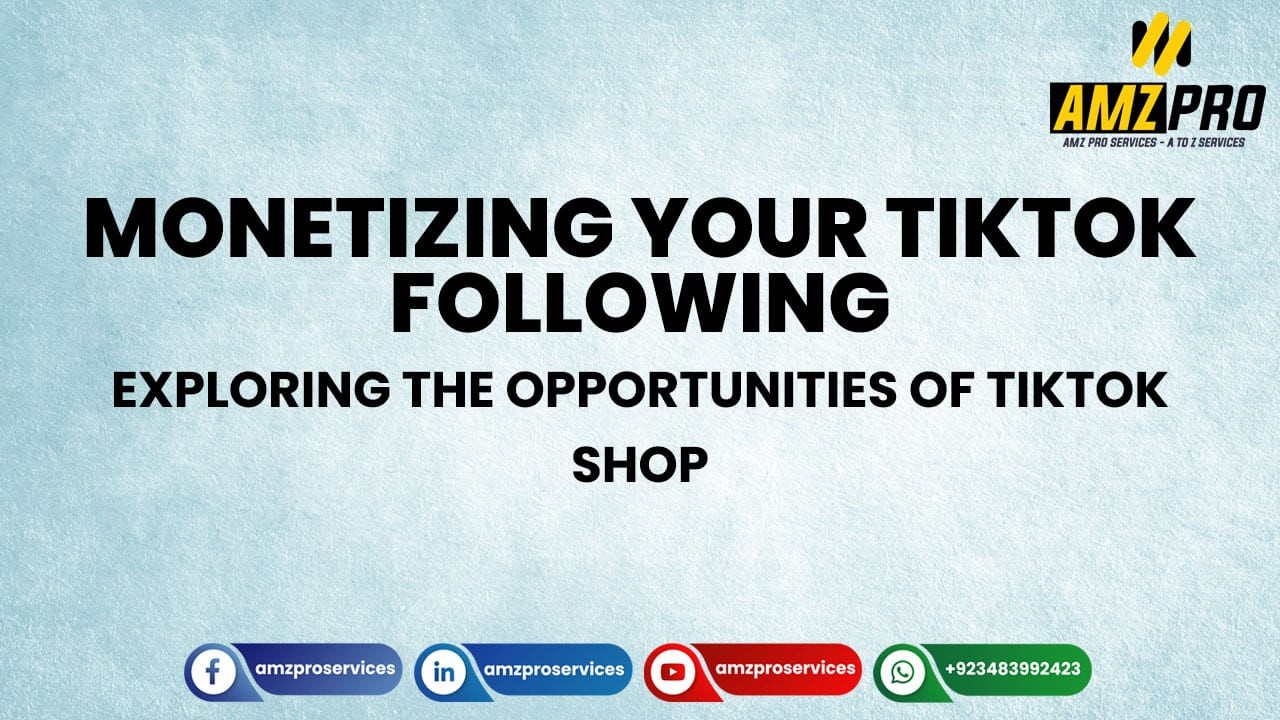 Monetizing Your TikTok Following: Exploring the Opportunities of TikTok Shop