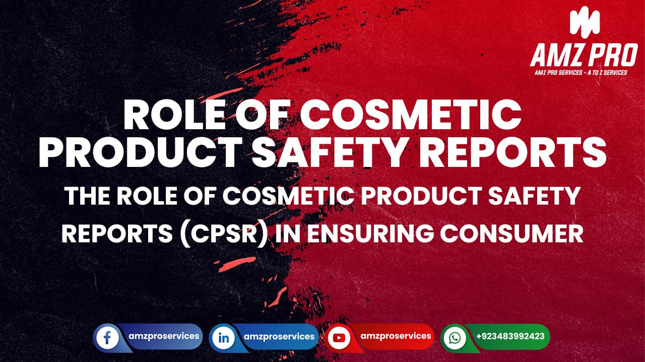 The Role of Cosmetic Product Safety Reports (CPSR) in Ensuring Consumer Safety on Amazon